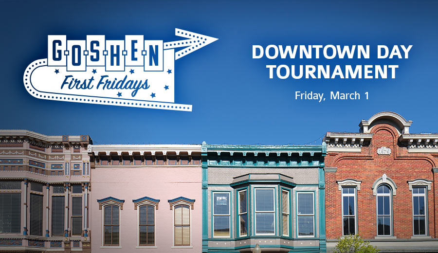 Downtown Day Tournament | March First Fridays | Goshen, Indiana